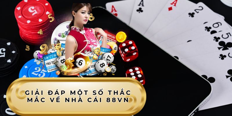 Giải đáp một số thắc mắc về nhà cái 88VN