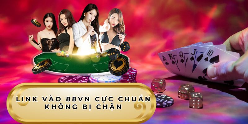 Link vào 88VN cực chuẩn không bị chặn