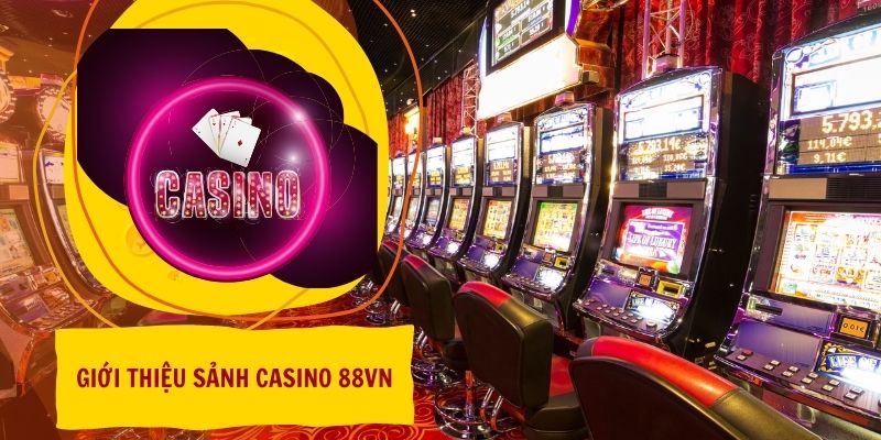 Giới thiệu sảnh Casino 88vn